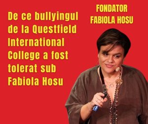 De ce bullyingul de la Questfield International College a fost tolerat sub Fabiola Hosu